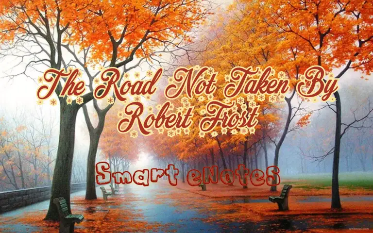 Detailed Introduction and Stanza-Wise Summary of ‘ The Road Not Taken’ By Robert Frost